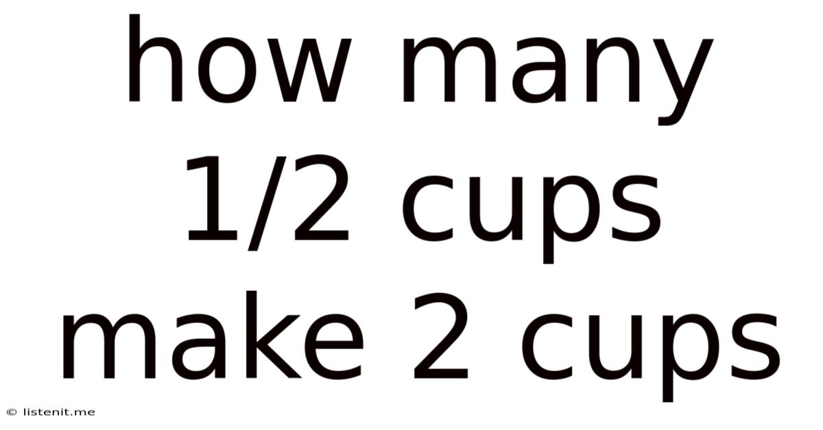 How Many 1/2 Cups Make 2 Cups