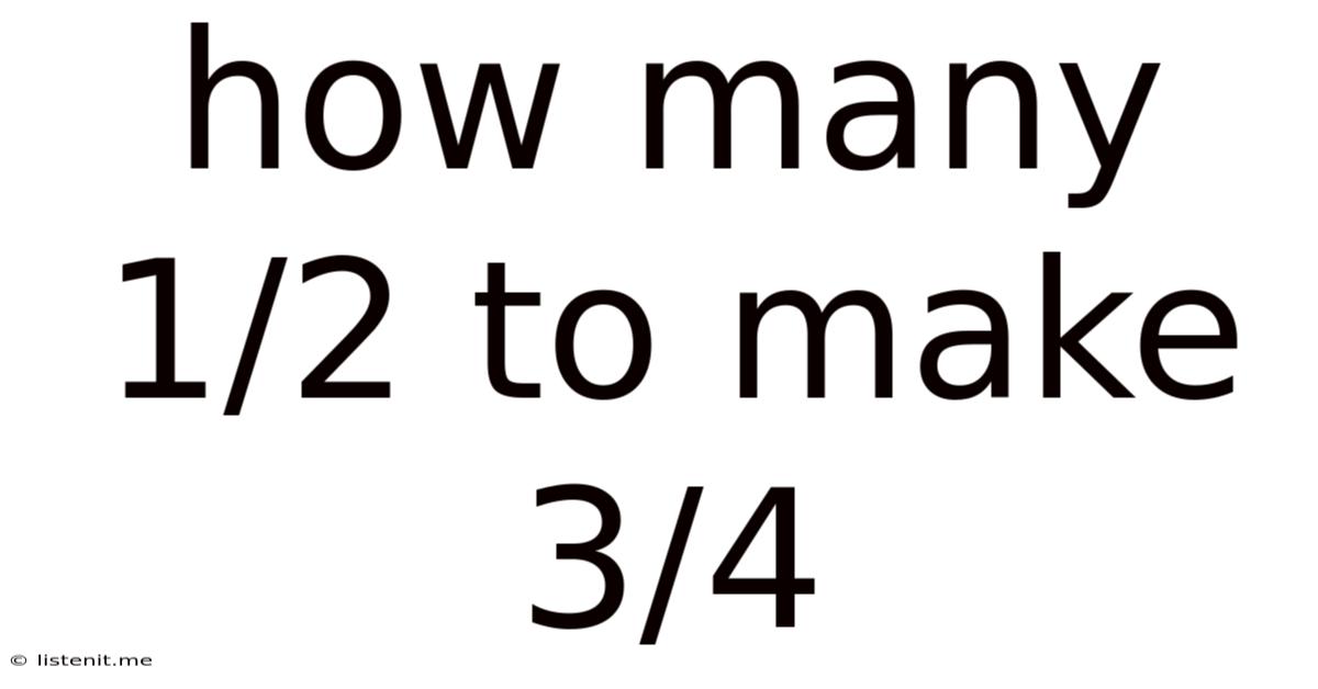 How Many 1/2 To Make 3/4