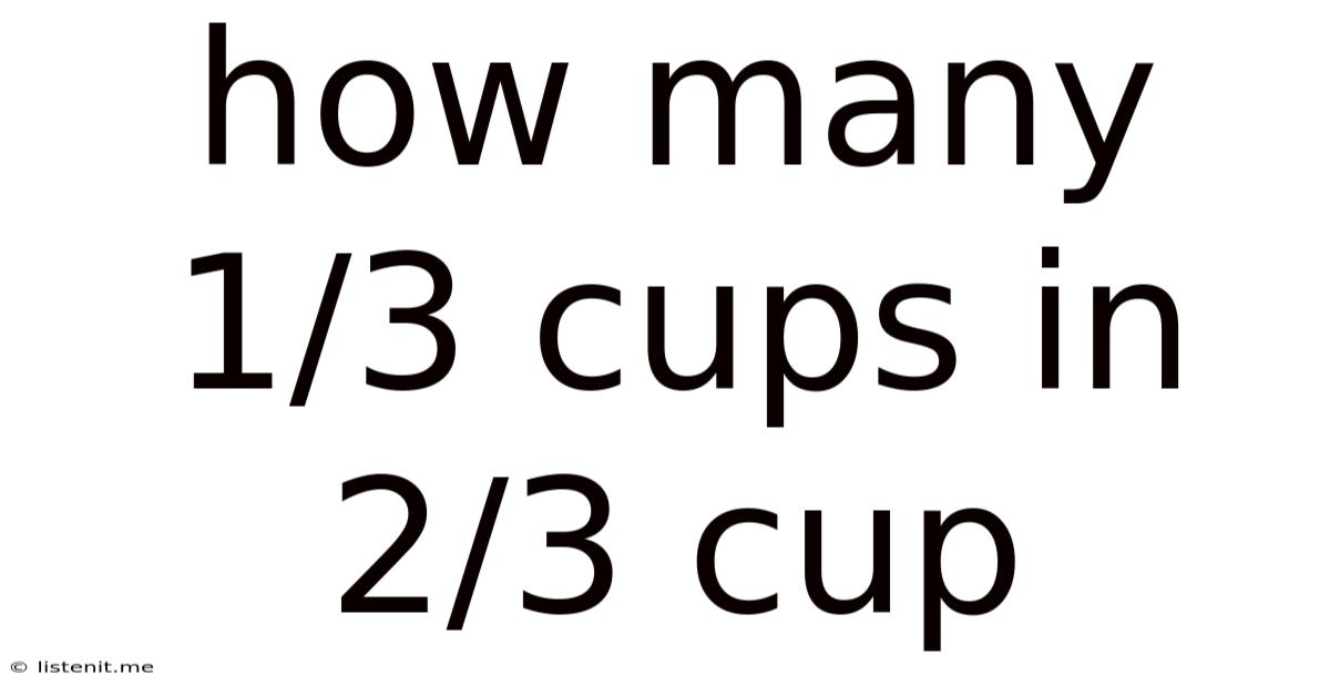 How Many 1/3 Cups In 2/3 Cup