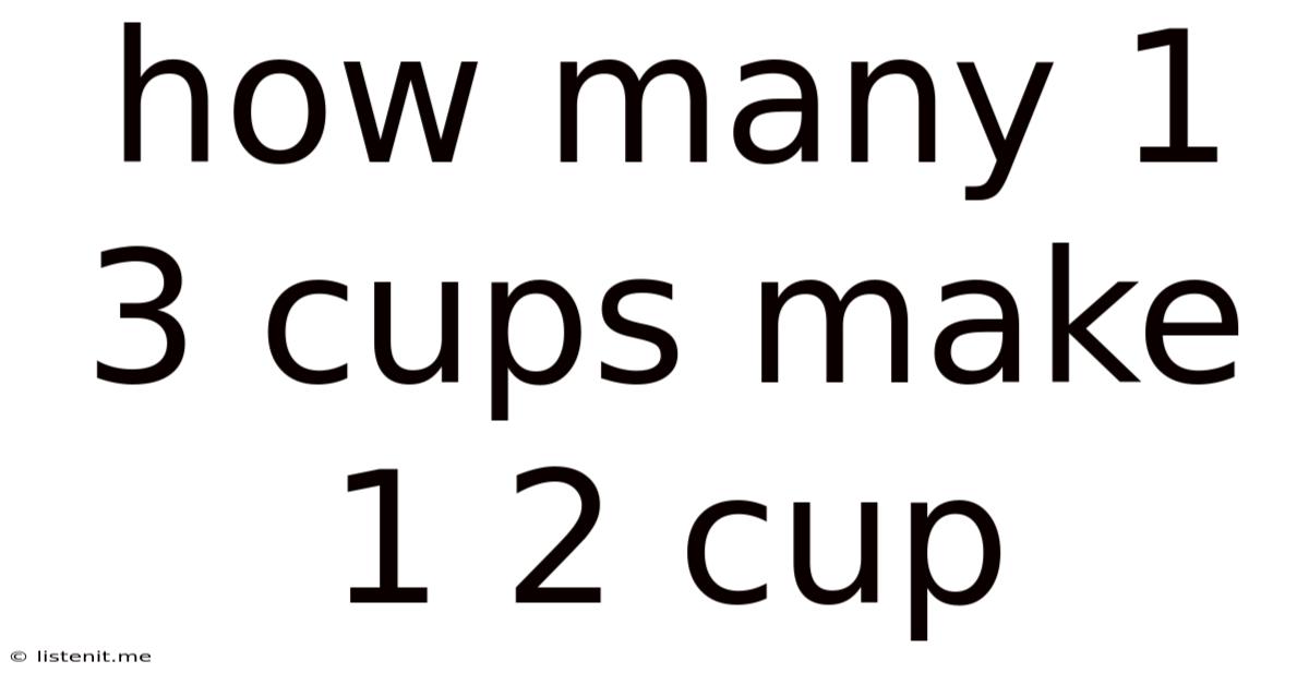 How Many 1 3 Cups Make 1 2 Cup