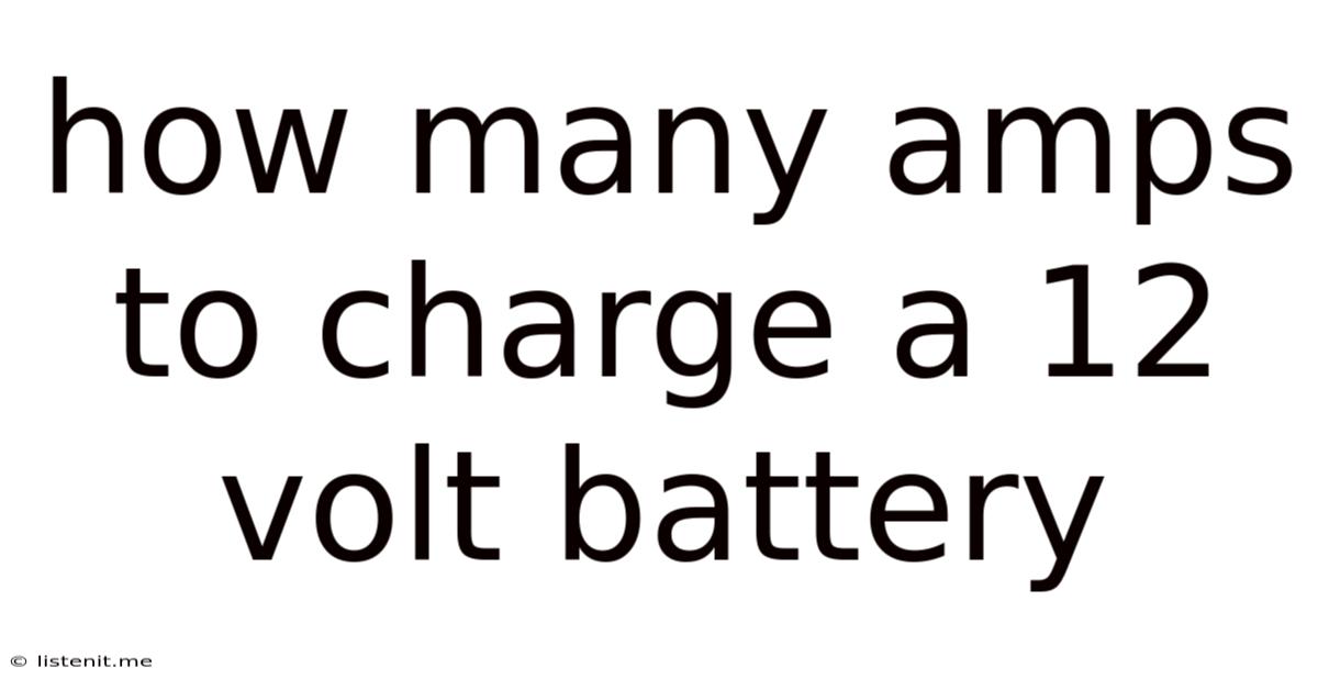 How Many Amps To Charge A 12 Volt Battery