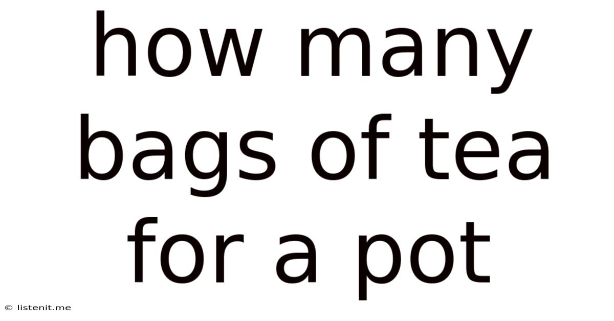 How Many Bags Of Tea For A Pot