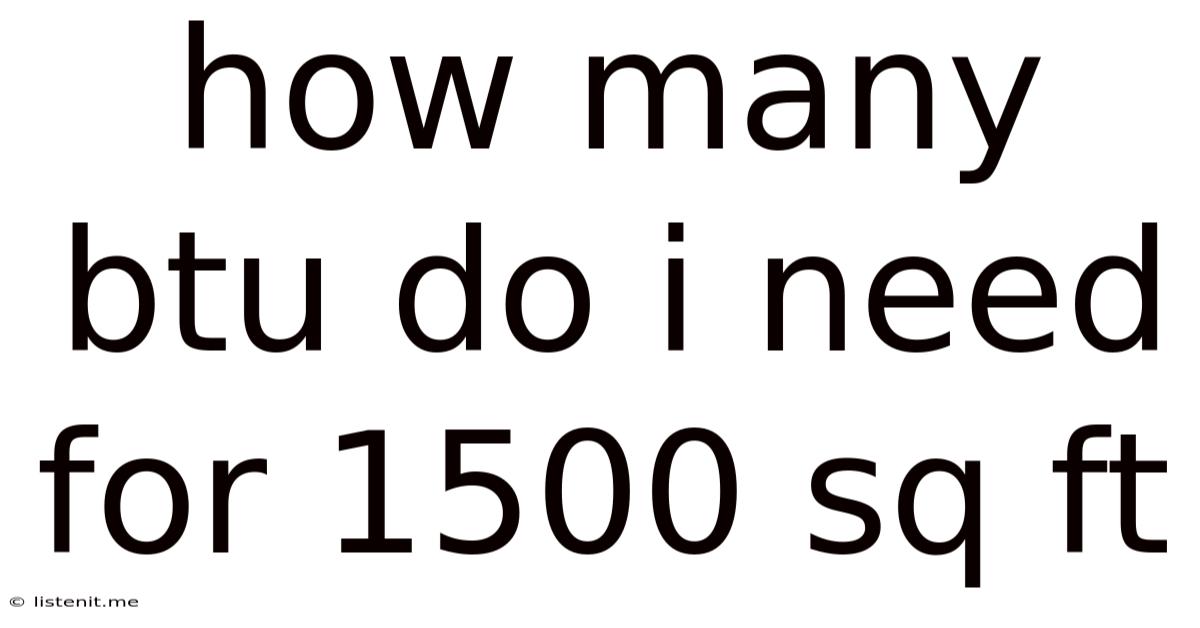 How Many Btu Do I Need For 1500 Sq Ft