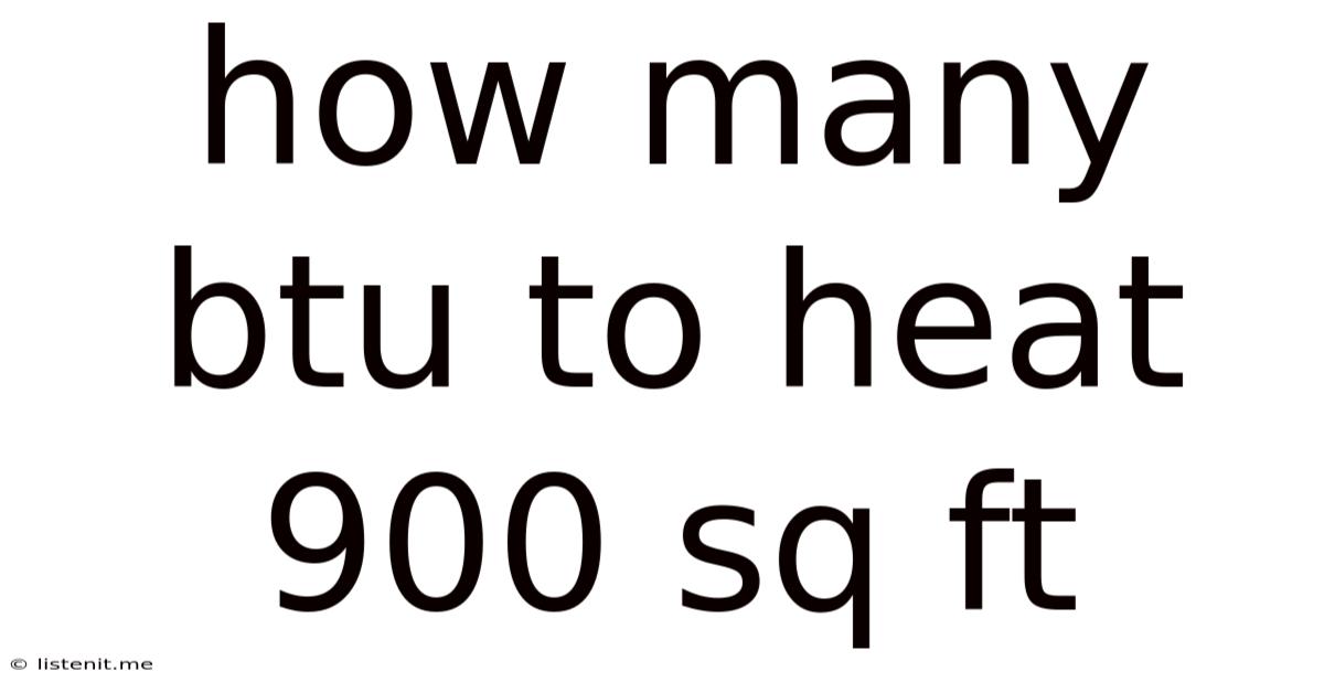 How Many Btu To Heat 900 Sq Ft