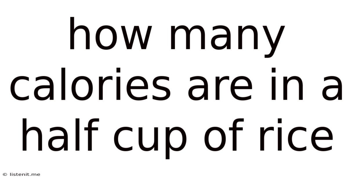How Many Calories Are In A Half Cup Of Rice