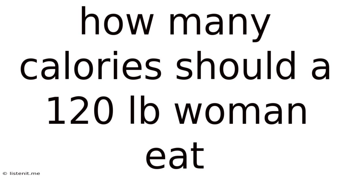 How Many Calories Should A 120 Lb Woman Eat