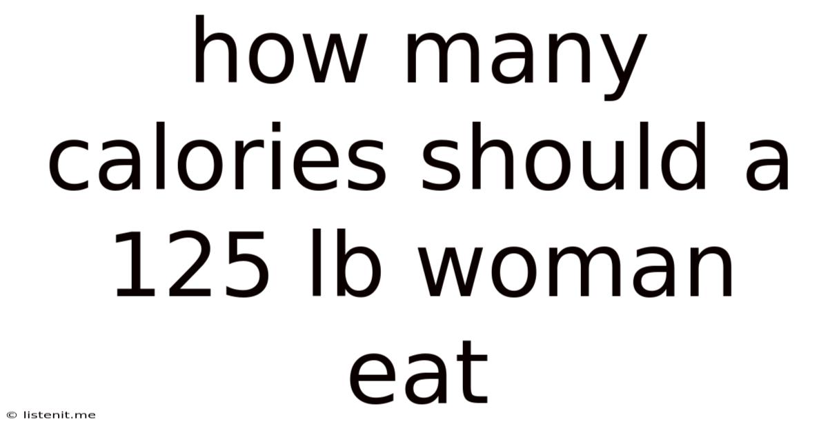 How Many Calories Should A 125 Lb Woman Eat