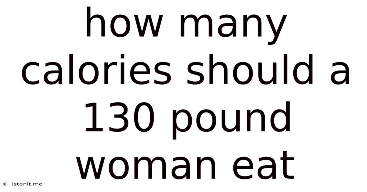 How Many Calories Should A 130 Pound Woman Eat