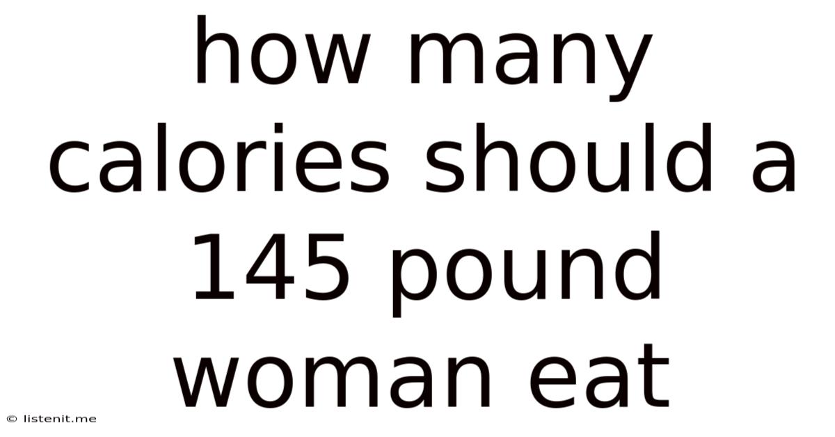 How Many Calories Should A 145 Pound Woman Eat