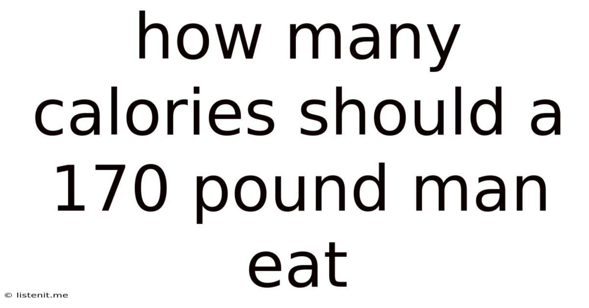 How Many Calories Should A 170 Pound Man Eat