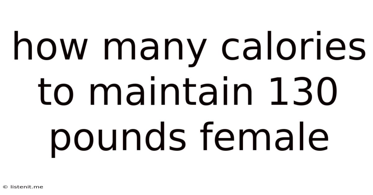 How Many Calories To Maintain 130 Pounds Female