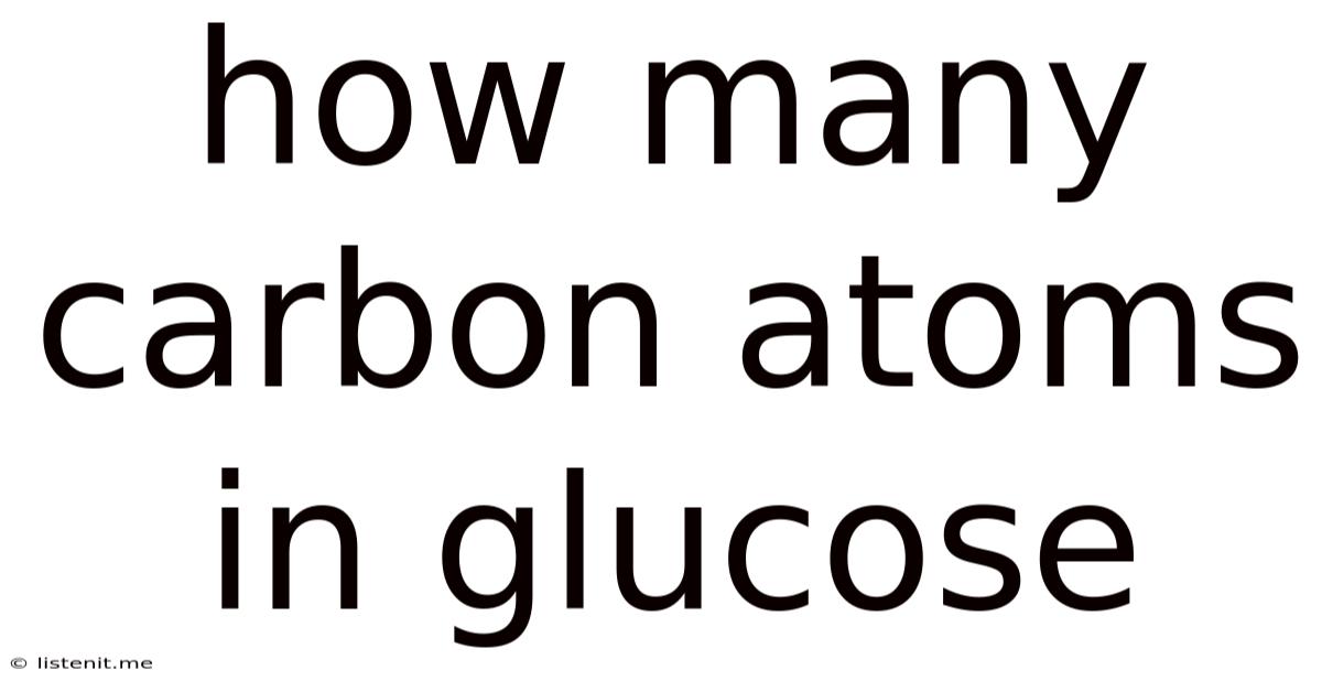 How Many Carbon Atoms In Glucose