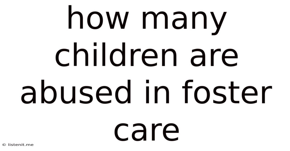 How Many Children Are Abused In Foster Care