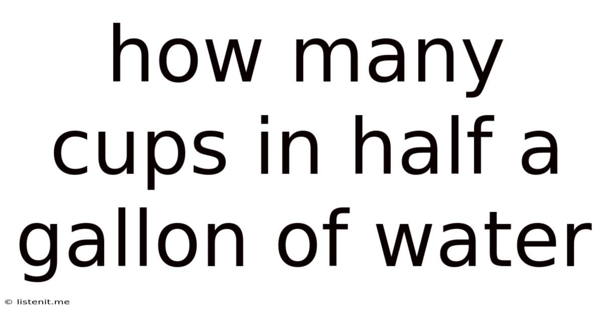 How Many Cups In Half A Gallon Of Water