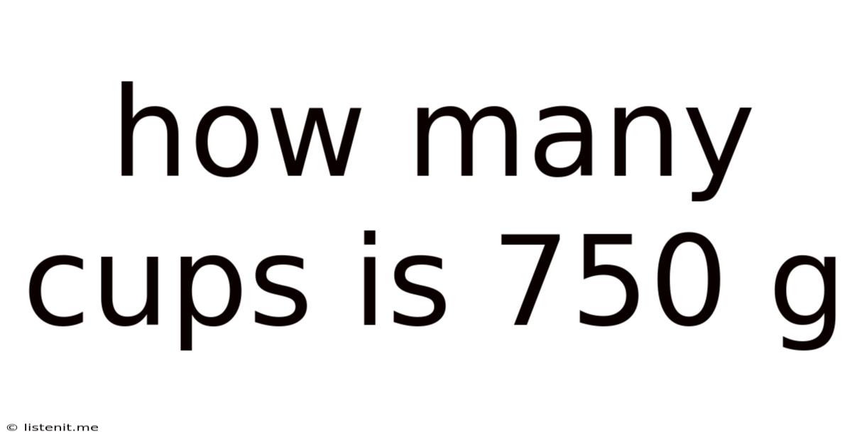 How Many Cups Is 750 G
