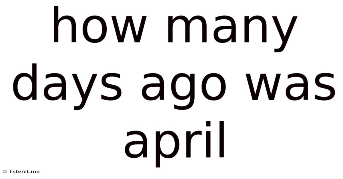 How Many Days Ago Was April