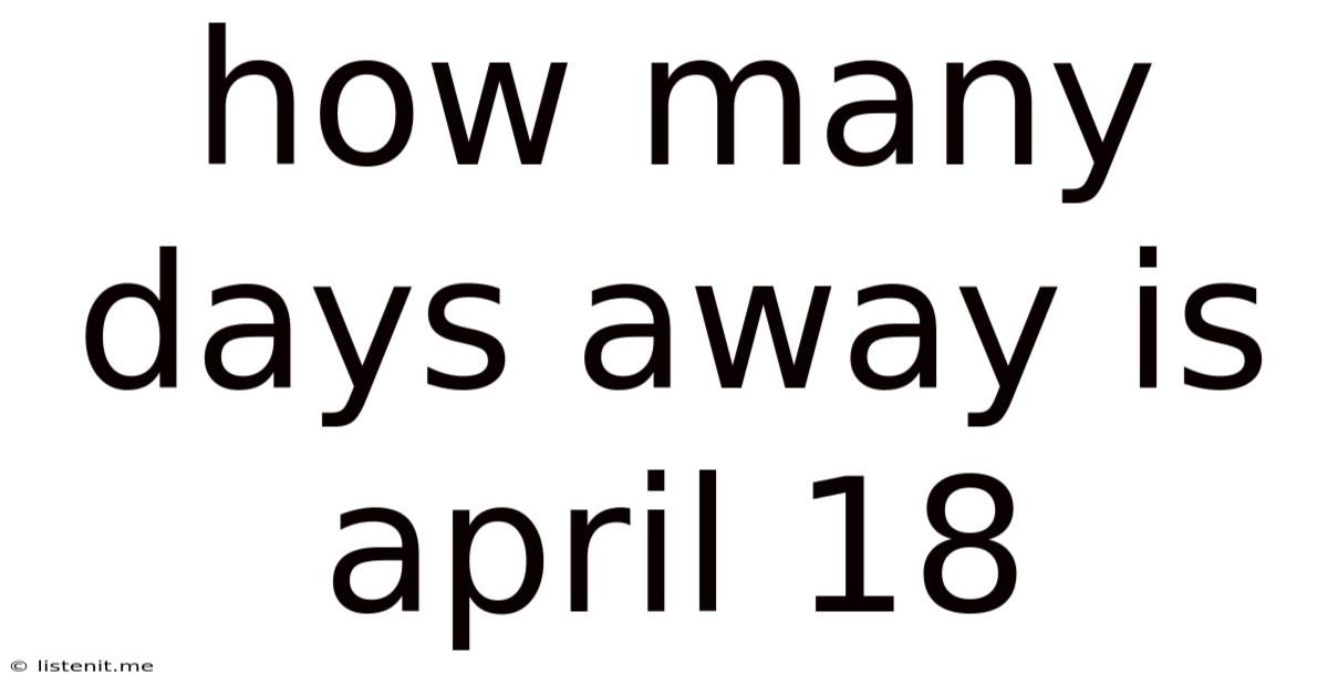 How Many Days Away Is April 18