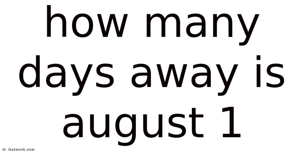 How Many Days Away Is August 1