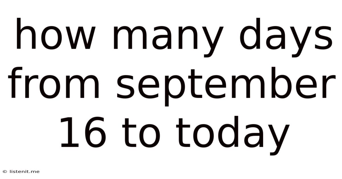 How Many Days From September 16 To Today