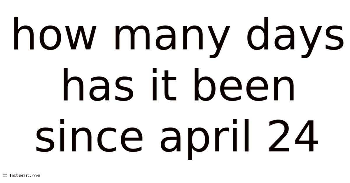 How Many Days Has It Been Since April 24