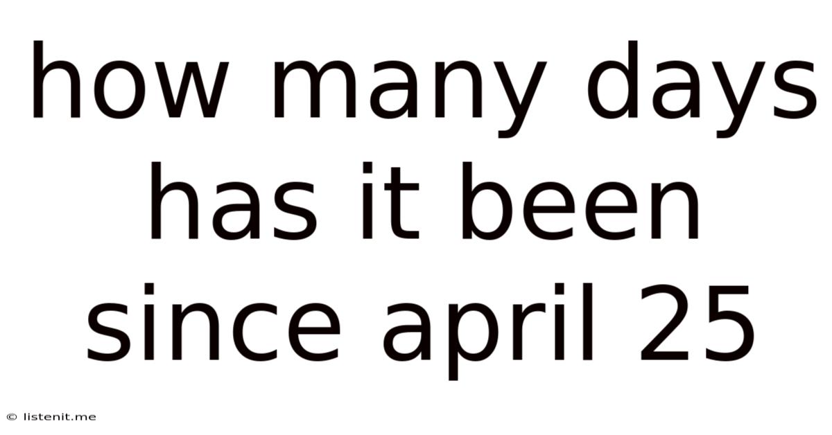 How Many Days Has It Been Since April 25