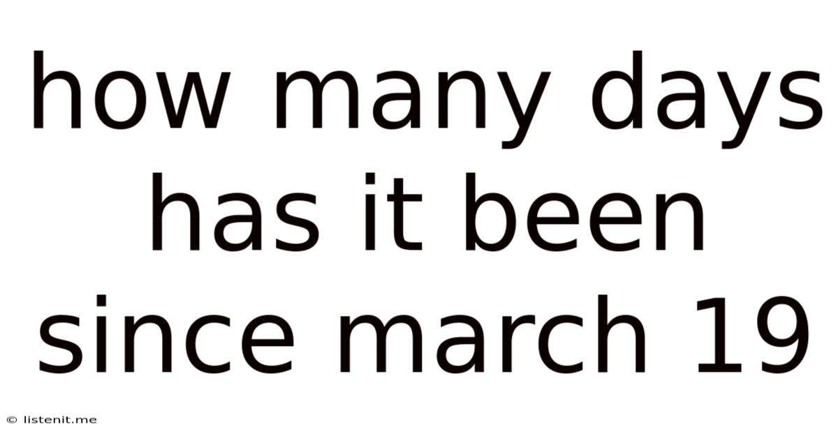 How Many Days Has It Been Since March 19