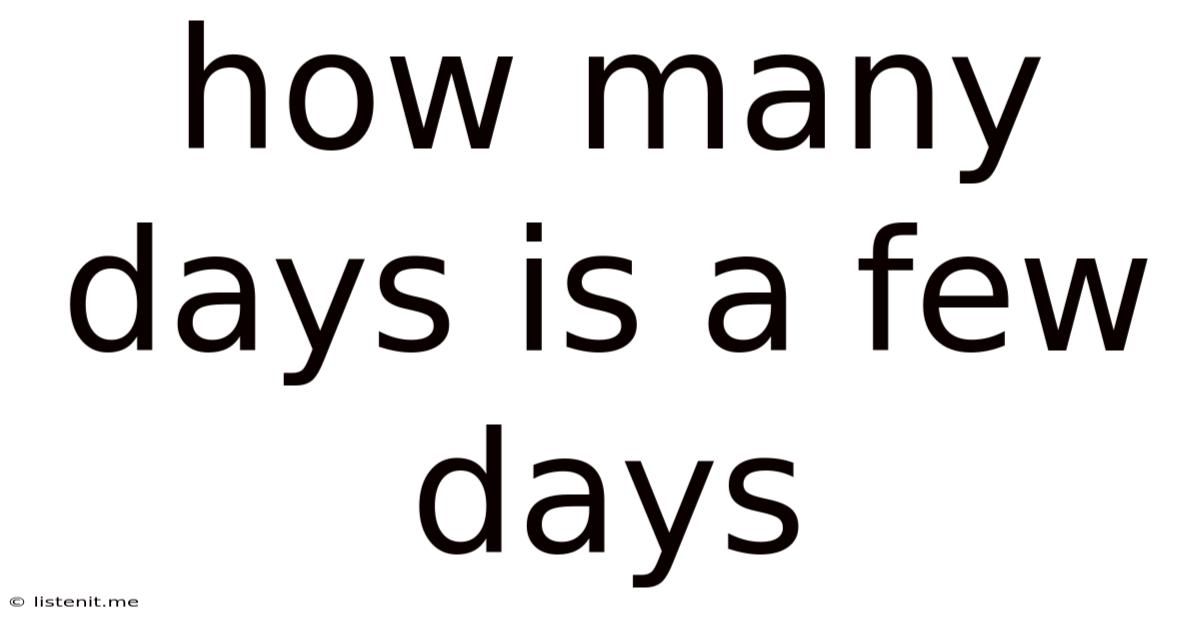 How Many Days Is A Few Days