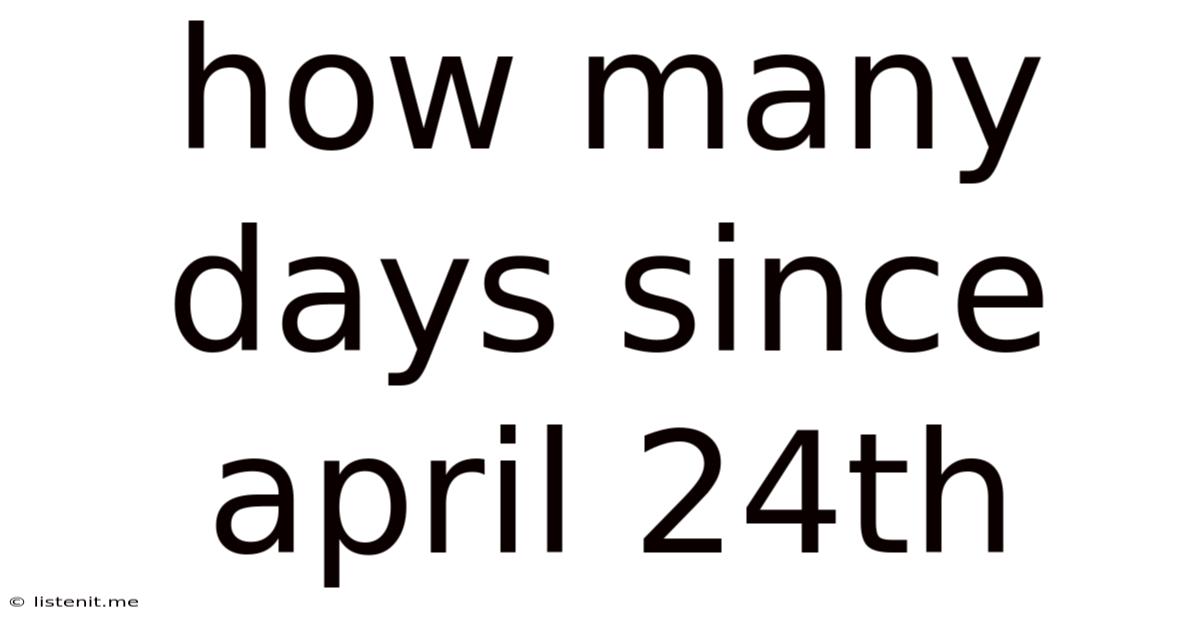 How Many Days Since April 24th