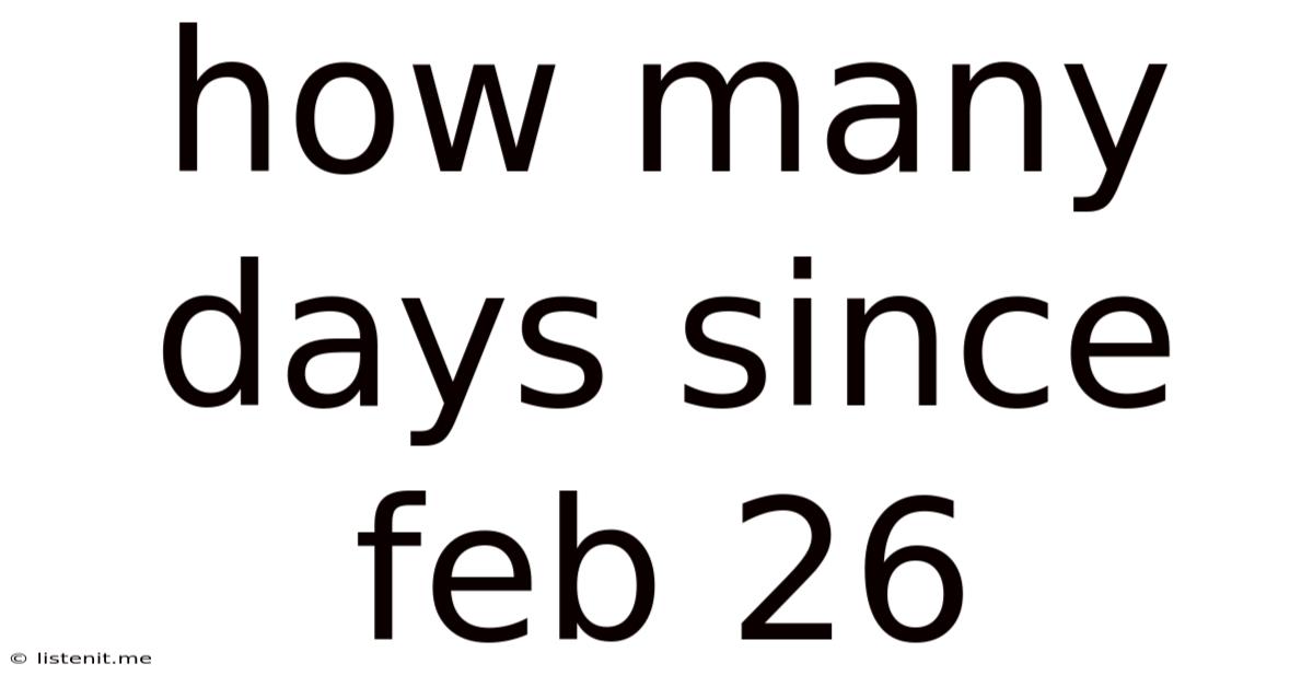 How Many Days Since Feb 26