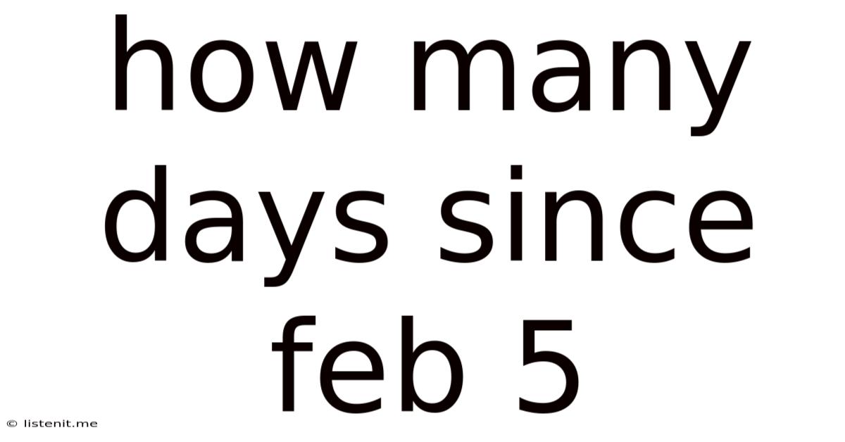 How Many Days Since Feb 5