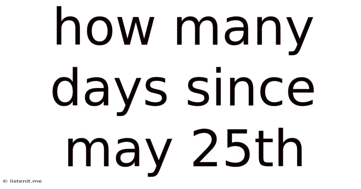 How Many Days Since May 25th