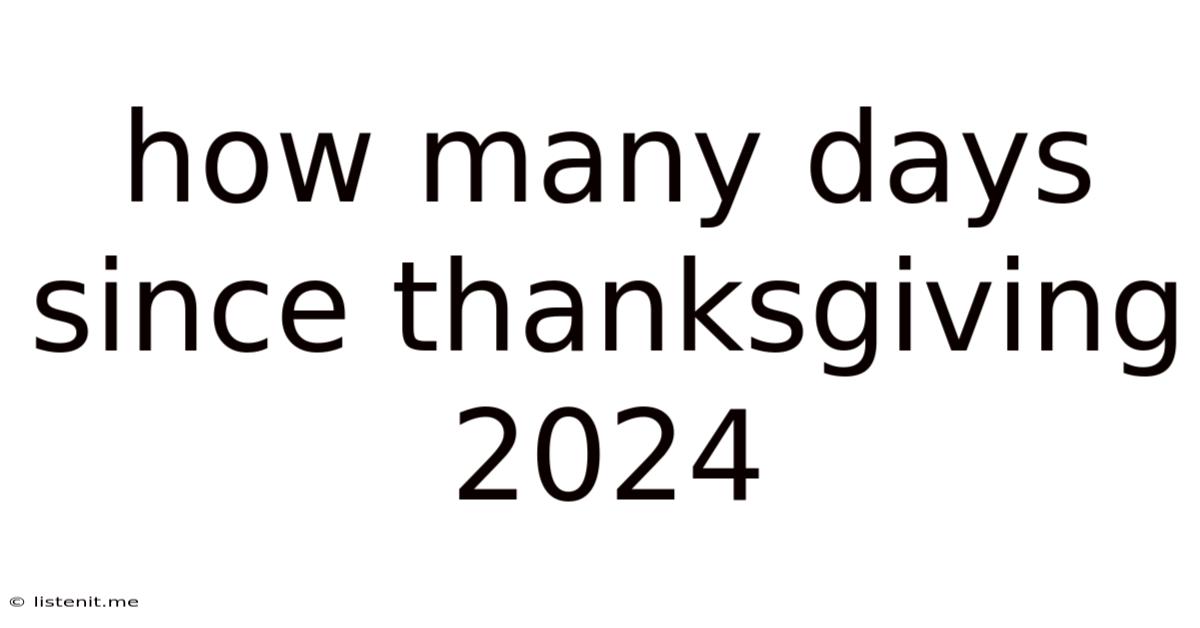 How Many Days Since Thanksgiving 2024