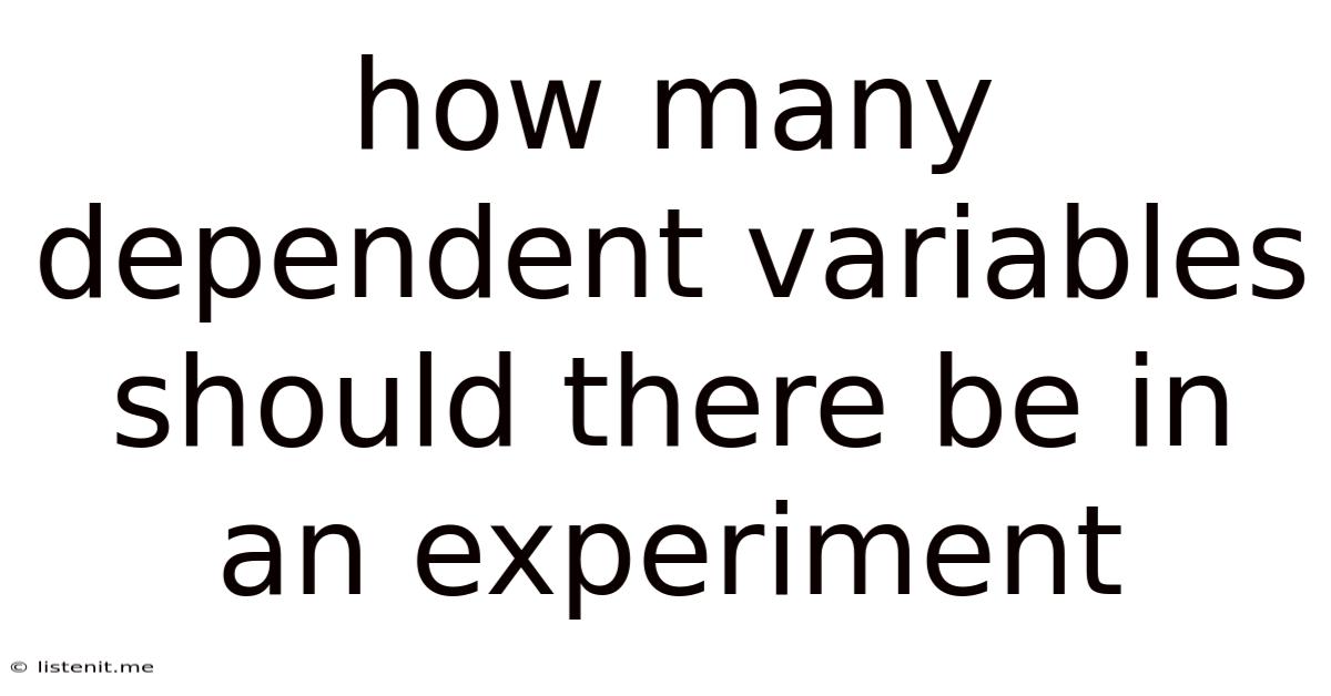 How Many Dependent Variables Should There Be In An Experiment