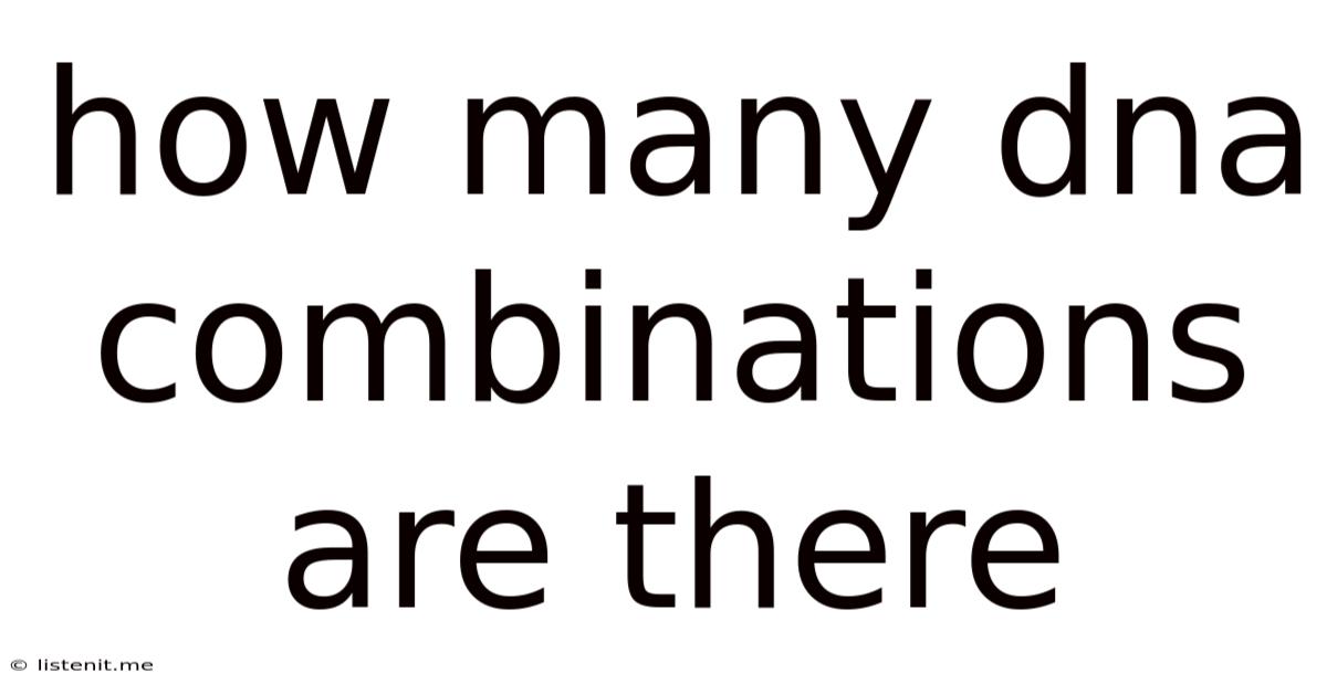 How Many Dna Combinations Are There