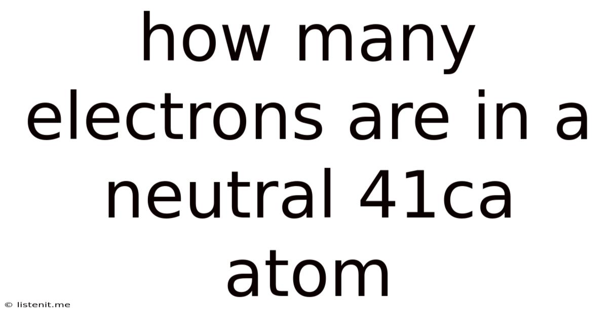 How Many Electrons Are In A Neutral 41ca Atom