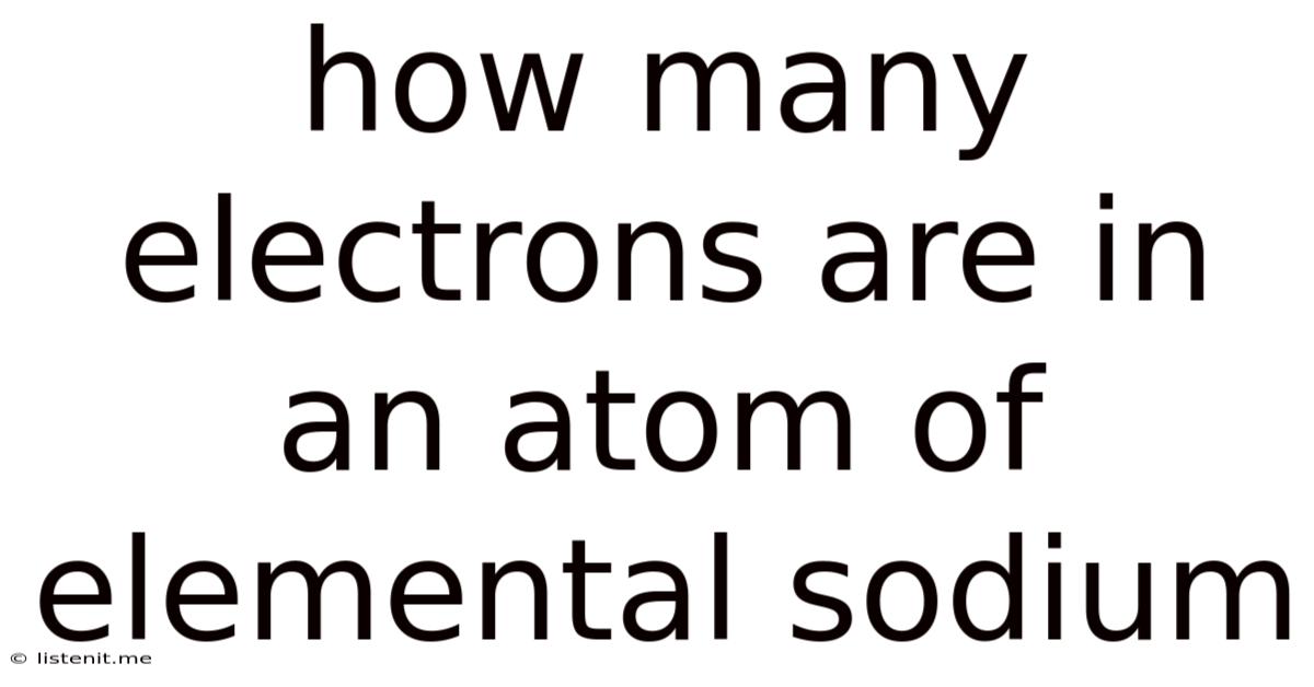 How Many Electrons Are In An Atom Of Elemental Sodium