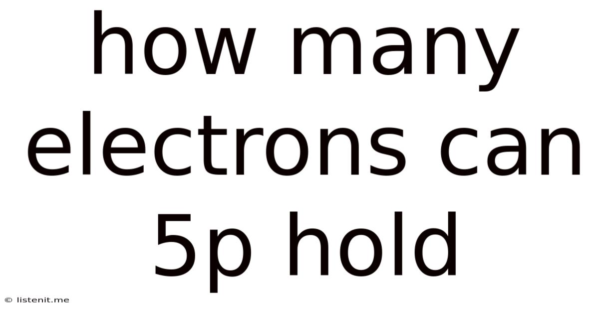 How Many Electrons Can 5p Hold