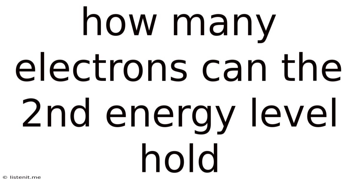 How Many Electrons Can The 2nd Energy Level Hold