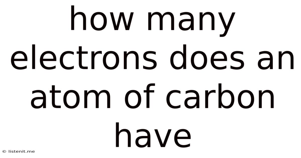 How Many Electrons Does An Atom Of Carbon Have