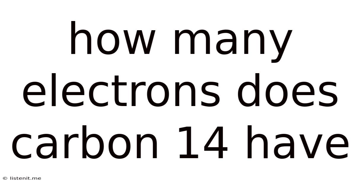 How Many Electrons Does Carbon 14 Have