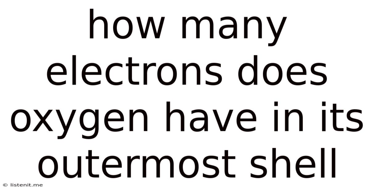 How Many Electrons Does Oxygen Have In Its Outermost Shell