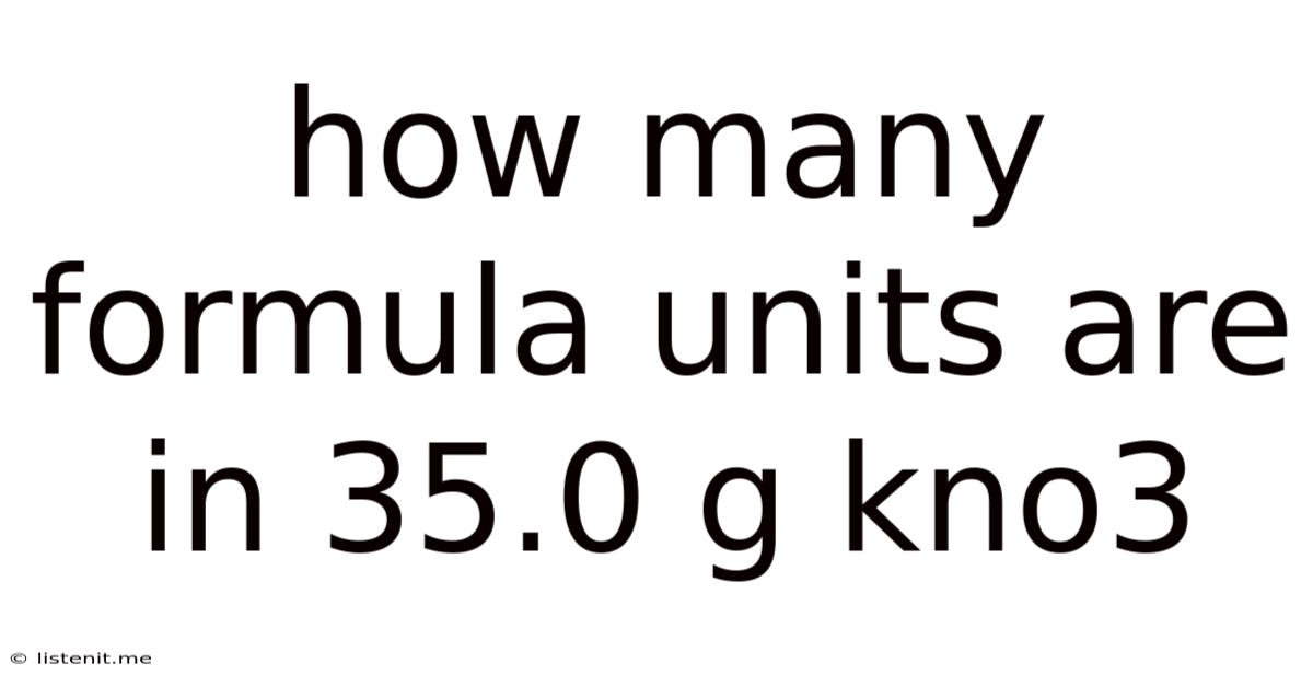 How Many Formula Units Are In 35.0 G Kno3