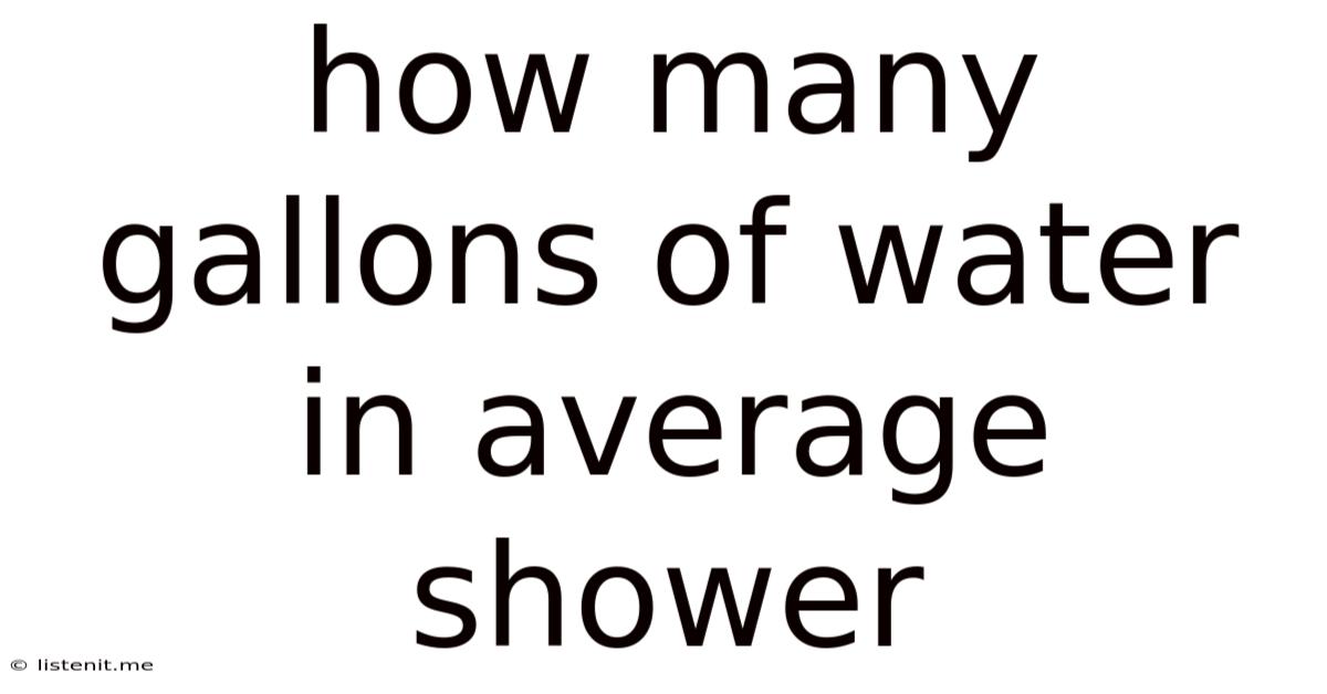 How Many Gallons Of Water In Average Shower