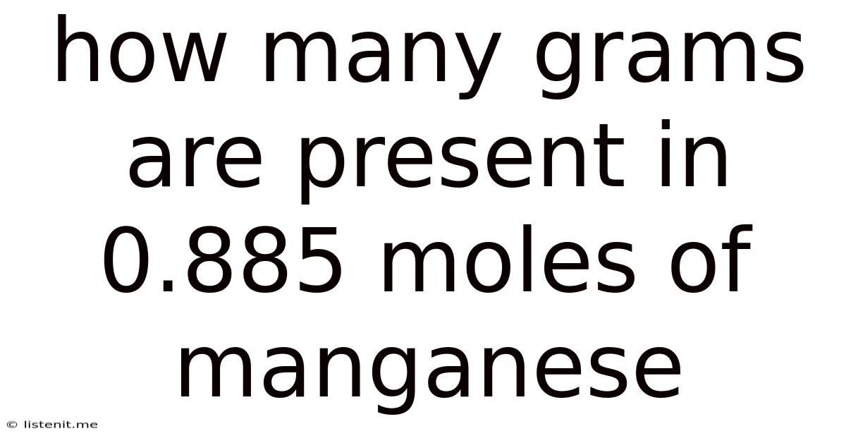 How Many Grams Are Present In 0.885 Moles Of Manganese