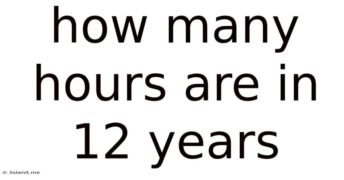 How Many Hours Are In 12 Years