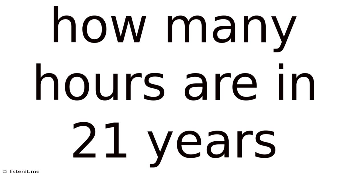 How Many Hours Are In 21 Years