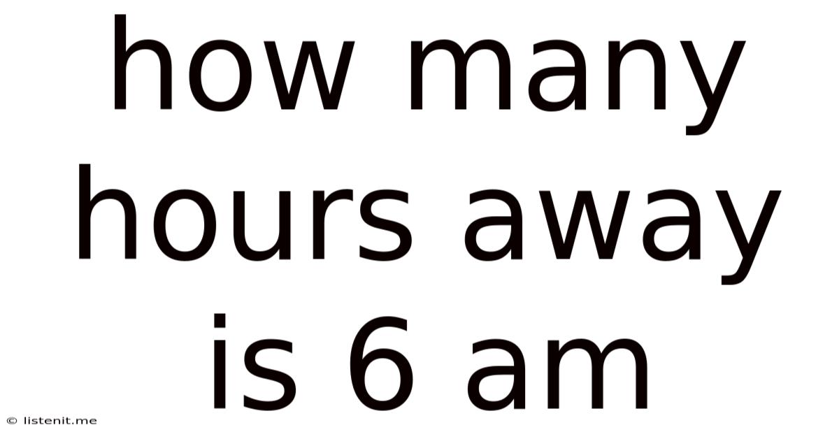How Many Hours Away Is 6 Am