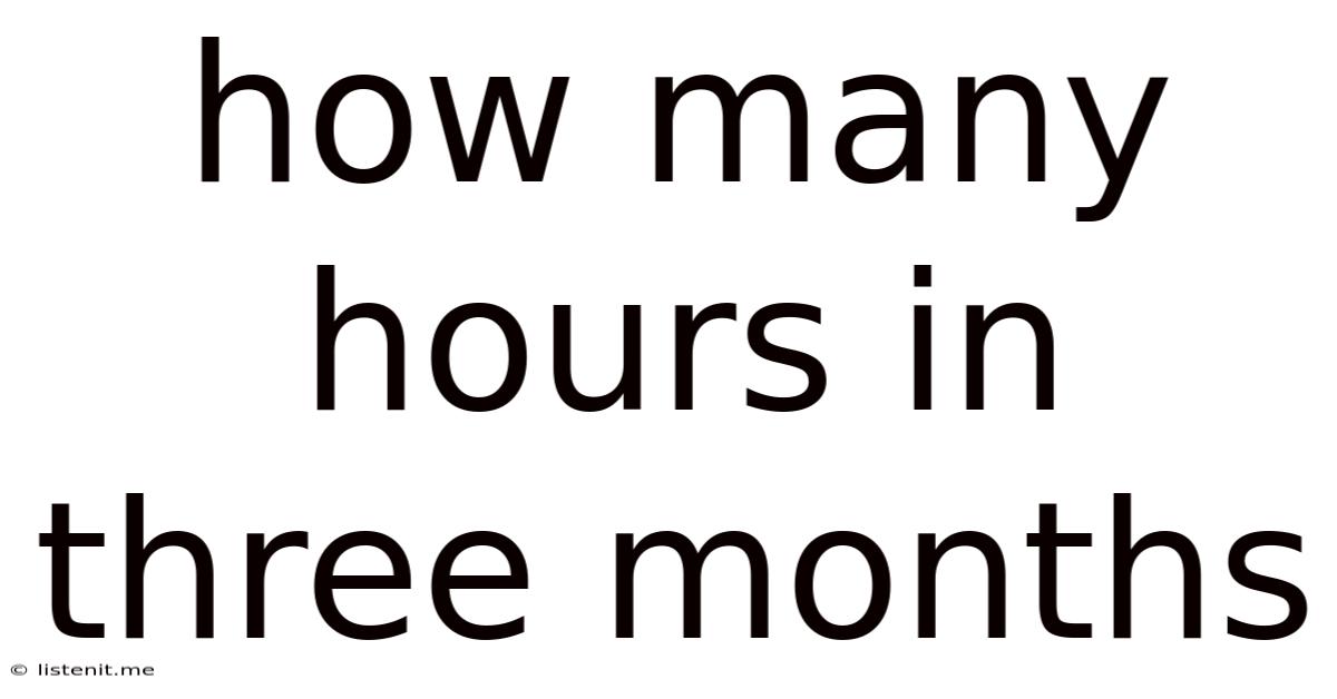 How Many Hours In Three Months