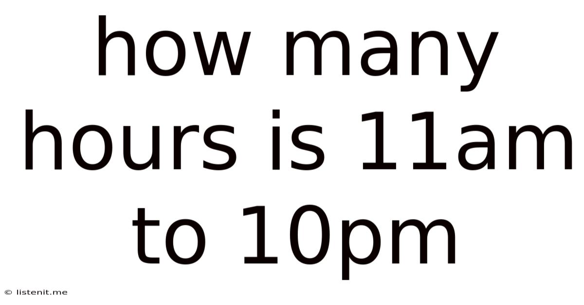 How Many Hours Is 11am To 10pm