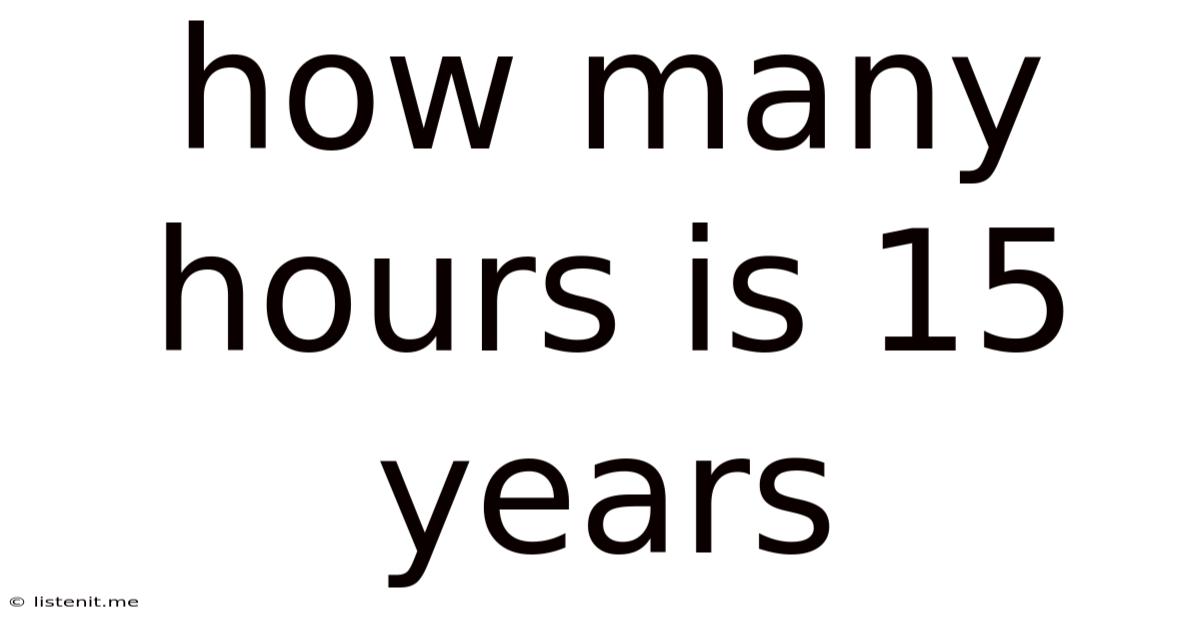 How Many Hours Is 15 Years